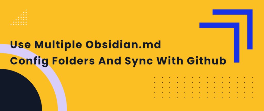  Cover image for Use Multiple Obsidian.md Config Folders And Sync With Github 